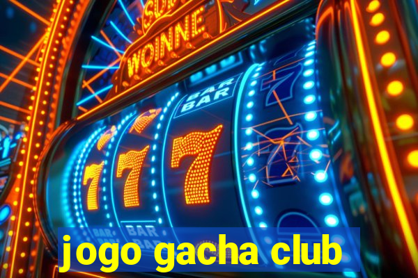 jogo gacha club